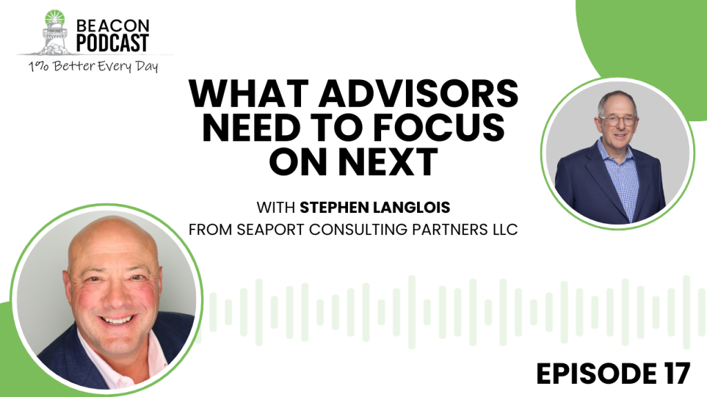 What Advisors Need to Focus on Next with Stephen Langlois (Ep. 17)